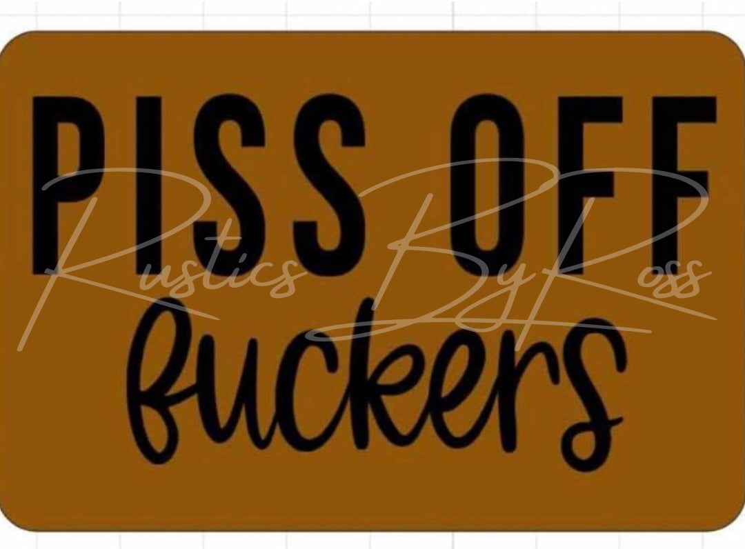 PISS OFF FUCKERS
